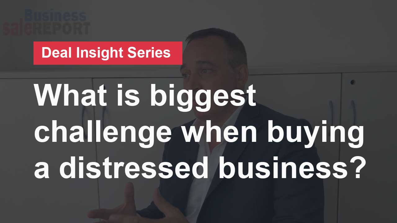 What is the most challenging aspect of buying a distressed business?