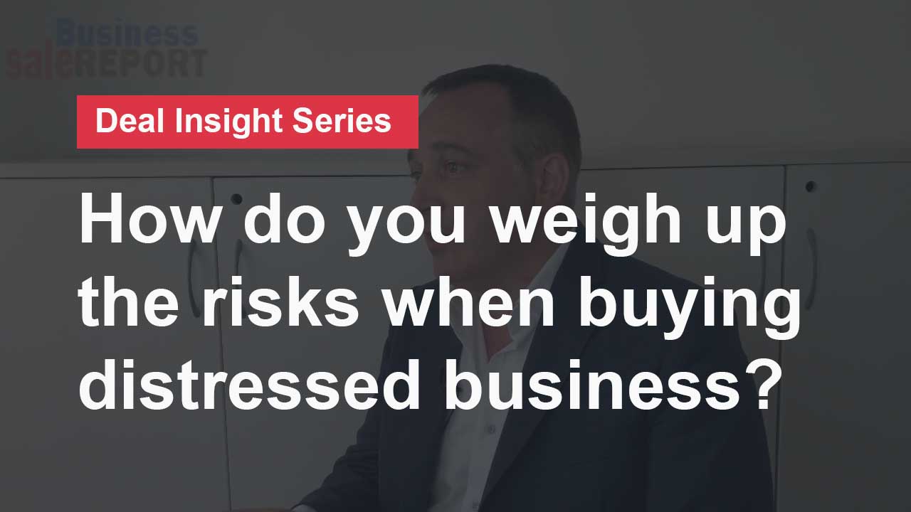 When buying a distressed business, how do you weigh up the risks?